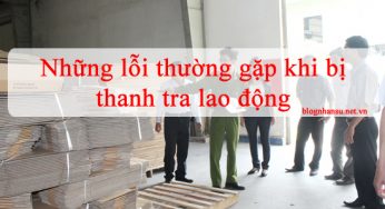 Những lỗi hay gặp khi bị thanh tra lao động